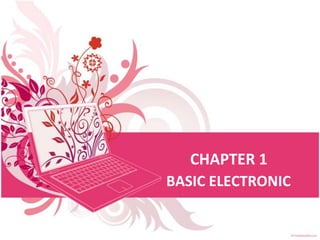 CHAPTER 1
BASIC ELECTRONIC
 