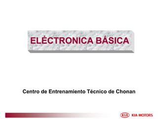 ELÉCTRONICA BÁSICA
Centro de Entrenamiento Técnico de Chonan
 
