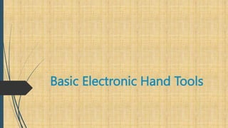 Basic Electronic Hand Tools
 