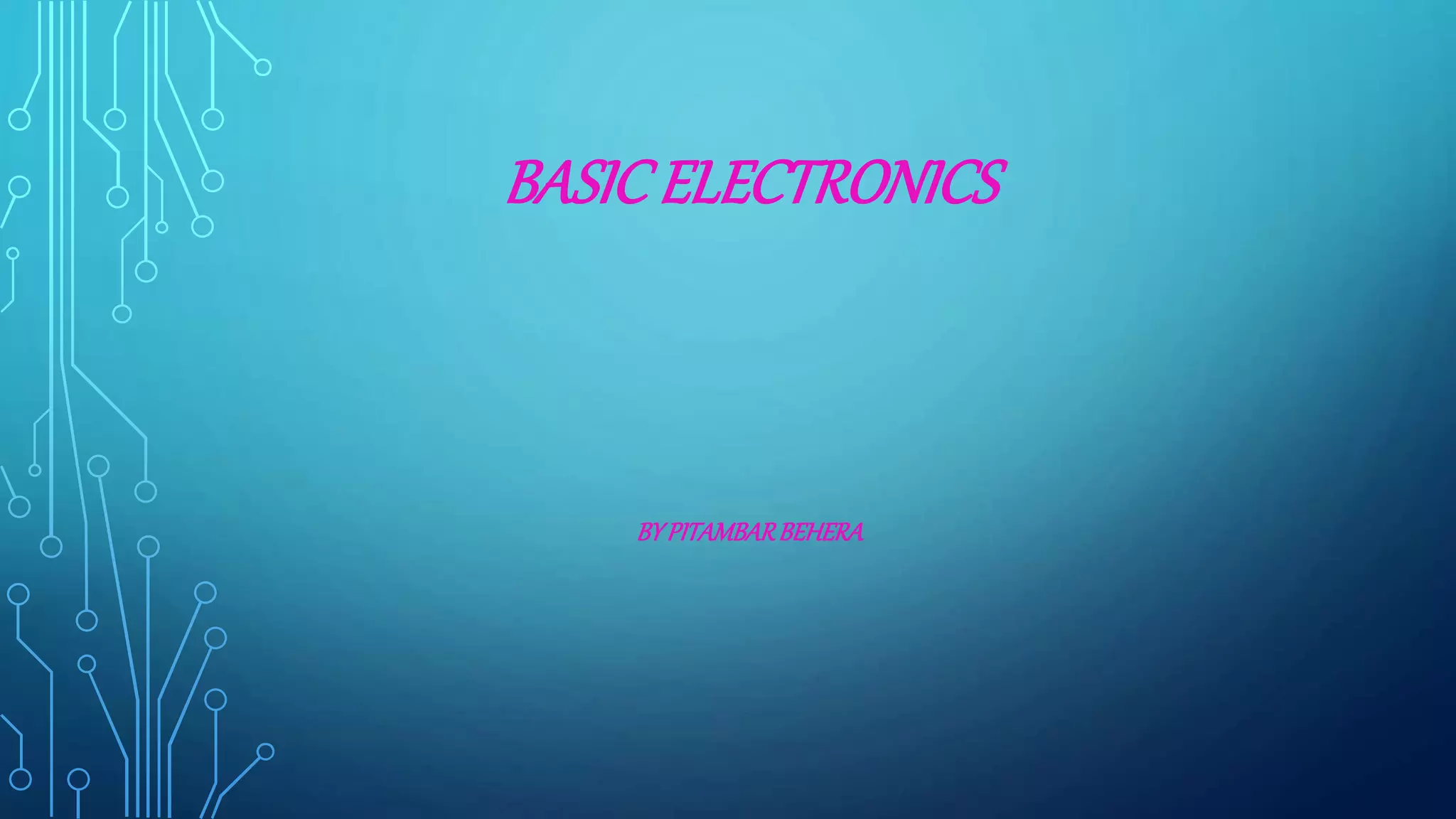 BASICELECTRONICS
BYPITAMBARBEHERA
 