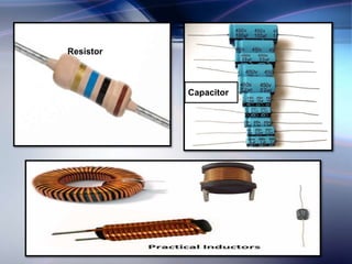 Resistor
Capacitor