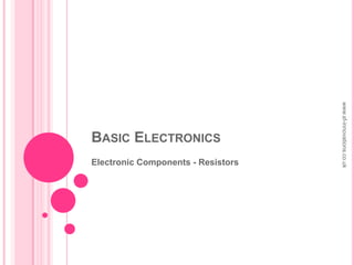 BASIC ELECTRONICS
Electronic Components - Resistors
www.sf-innovations.co.uk
 