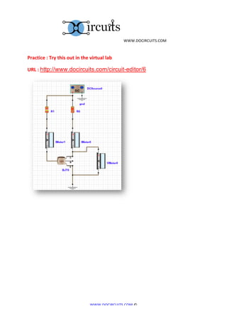  	
  WWW.DOCIRCUITS.COM	
  
	
  

Practice	
  :	
  Try	
  this	
  out	
  in	
  the	
  virtual	
  lab	
  

URL	
  :	
  http://www.docircuits.com/circuit-editor/6




                                                                                	
  
	
  

	
  

	
  

	
  

	
  	
  	
  	
  	
  	
  	
  	
  




                                                   WWW.DOCIRCUITS.COM	
  ©	
  
 
