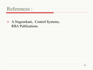References :
 A.Nagoorkani, Control Systems,
RBA Publications.
11
 