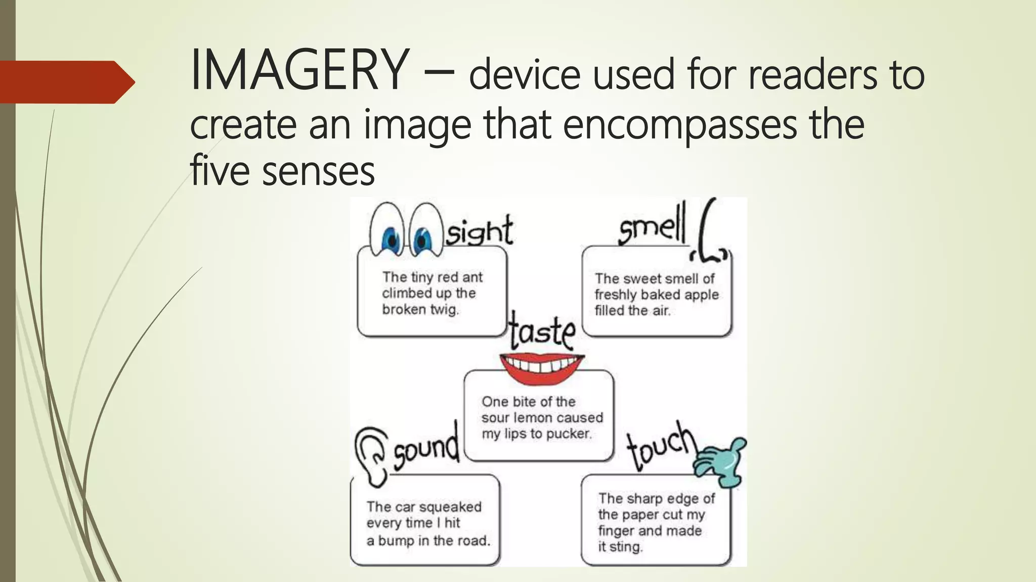 IMAGERY – device used for readers to
create an image that encompasses the
five senses
 