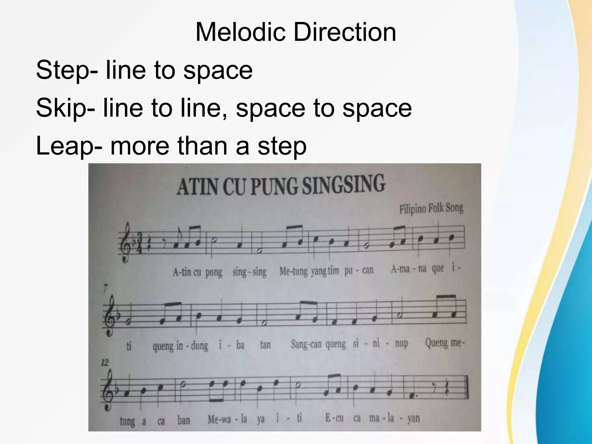 Melodic Direction
Step- line to space
Skip- line to line, space to space
Leap- more than a step
 