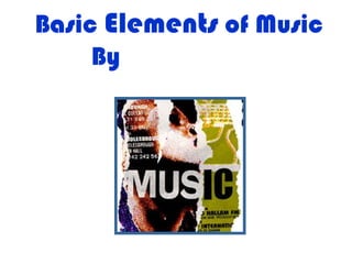 Basic Elements of Music
By: Eshwar Piraji Kalpatri
 