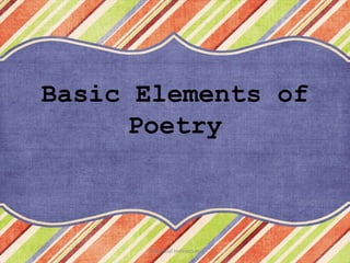 Basic Elements of
     Poetry



      Remedial Instruction
 