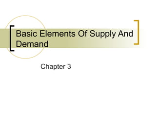 Basic Elements Of Supply And Demand  Chapter 3 