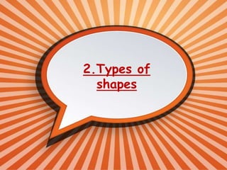 2.Types of
shapes
 