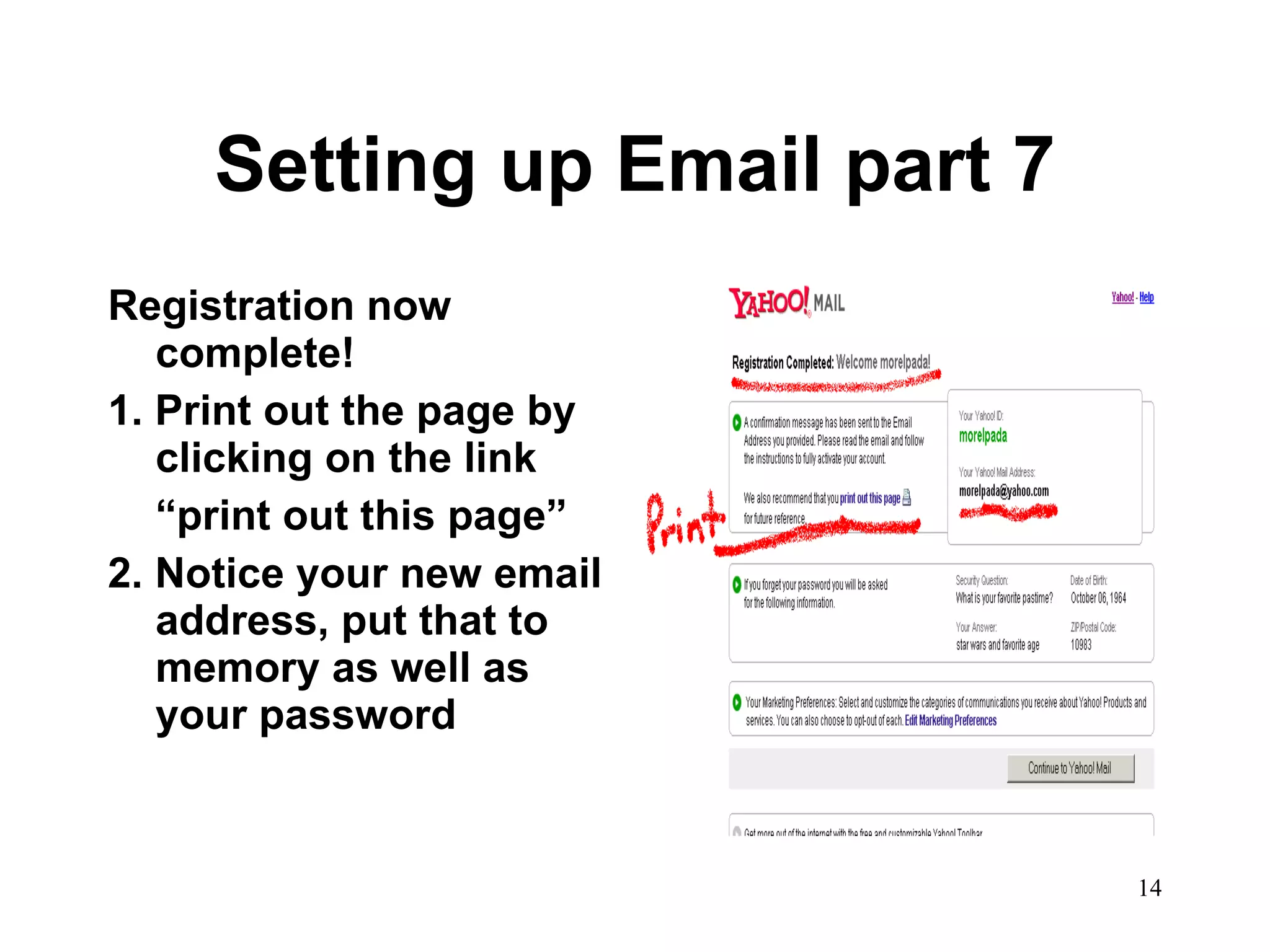Setting up Email part 7 Registration now complete!  1. Print out the page by clicking on the link  “ print out this page” 2. Notice your new email address, put that to memory as well as your password 