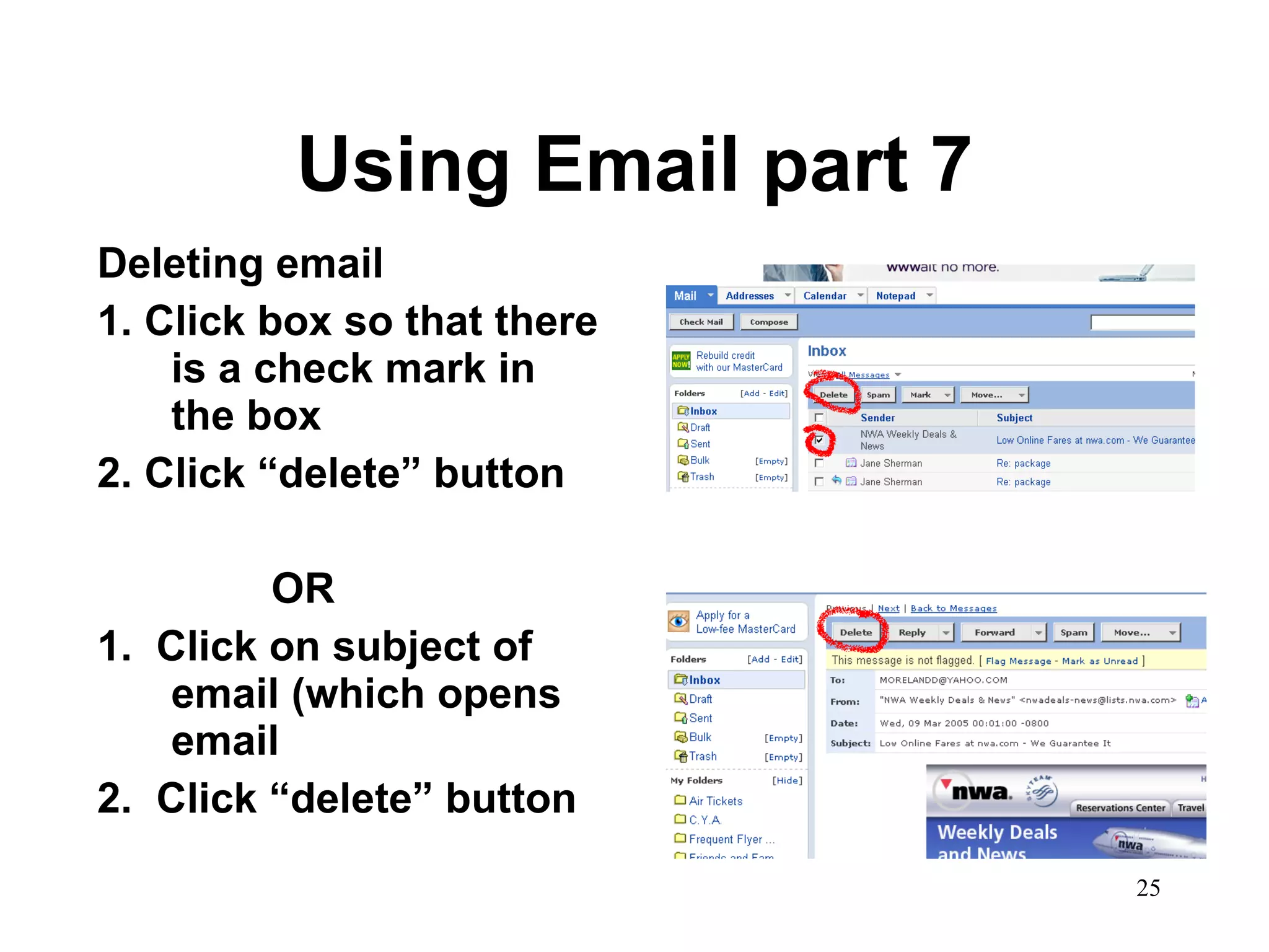 Using Email part 7 Deleting email 1. Click box so that there is a check mark in the box 2. Click “delete” button   OR 1.  Click on subject of email (which opens email 2.  Click “delete” button 