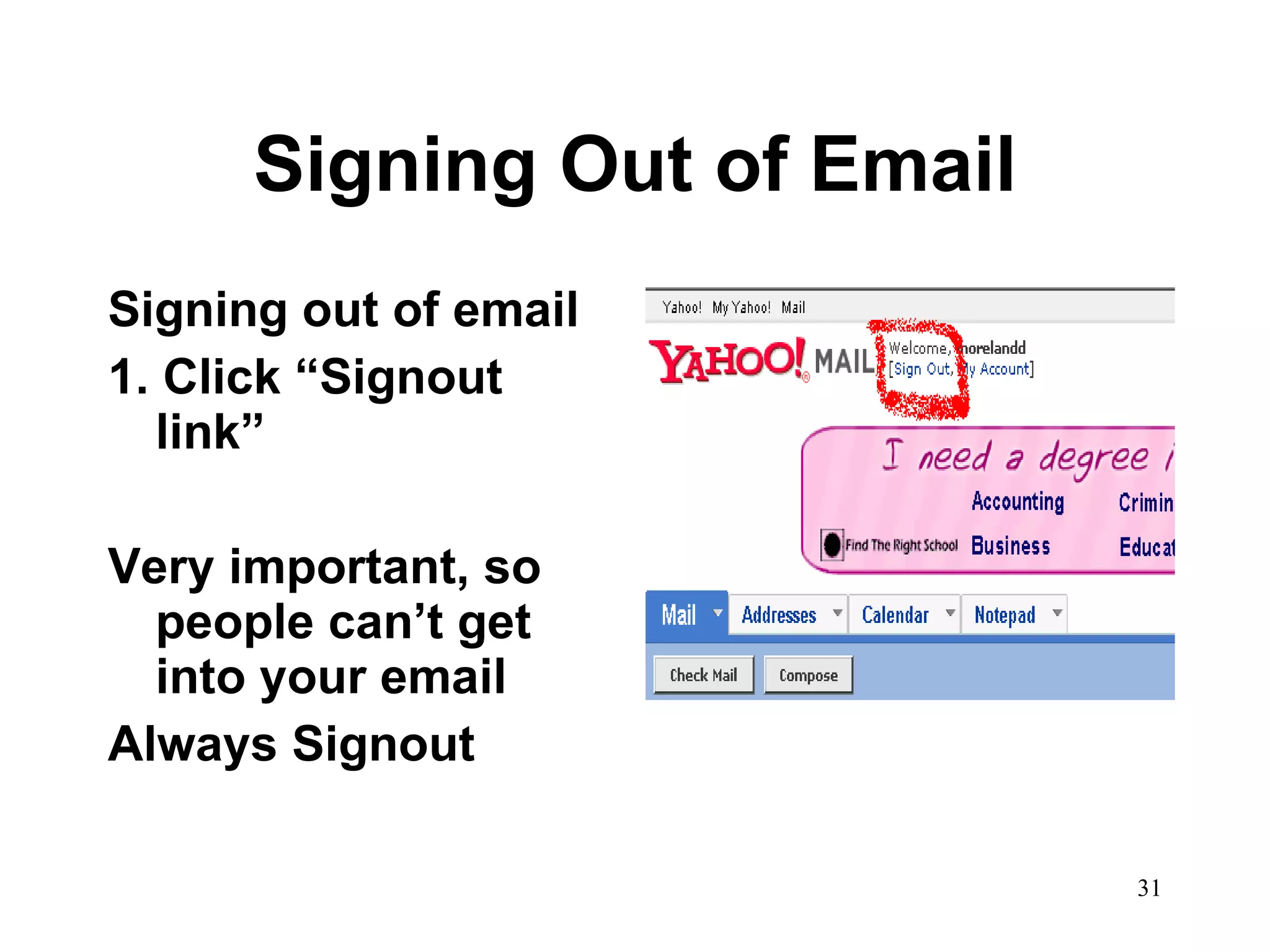 Signing Out of Email Signing out of email 1. Click “Signout link” Very important, so people can’t get into your email Always Signout 