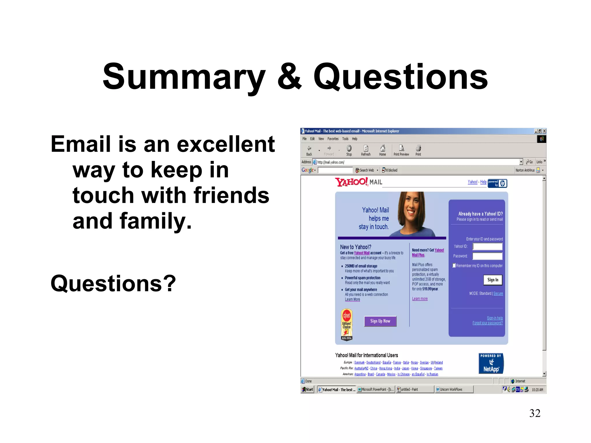 Summary & Questions Email is an excellent way to keep in touch with friends and family.  Questions? 