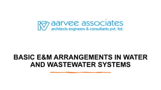 BASIC E&M ARRANGEMENTS IN WATER
AND WASTEWATER SYSTEMS
 