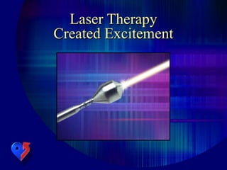 Laser Therapy
Created Excitement
 