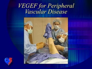 VEGEF for Peripheral
Vascular Disease
 