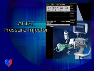 ACIST
Pressure Injector
 