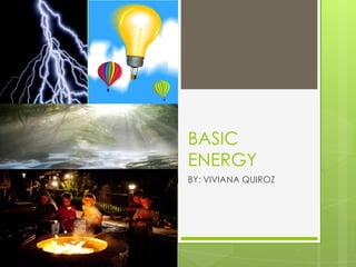 BASIC
ENERGY
BY: VIVIANA QUIROZ

 