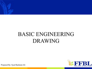 BASIC ENGINEERING
DRAWING
Prepared By: Syed Basharat Ali
 