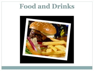 Food and Drinks 
 