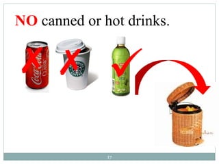NO canned or hot drinks. 
   
17 
 