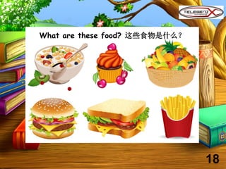 What are these food? 这些食物是什么？
18
 