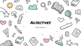 Adjectives
Basic English 4
 