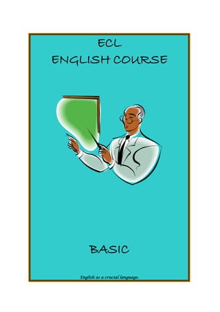 ECL
ENGLISH COURSE
BASIC
English as a crucial language.
 
