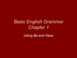 Basic English Grammar Chapter 1 Using  Be  and  Have 
