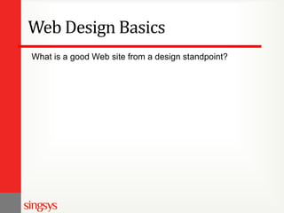 Web Design Basics
What is a good Web site from a design standpoint?

 