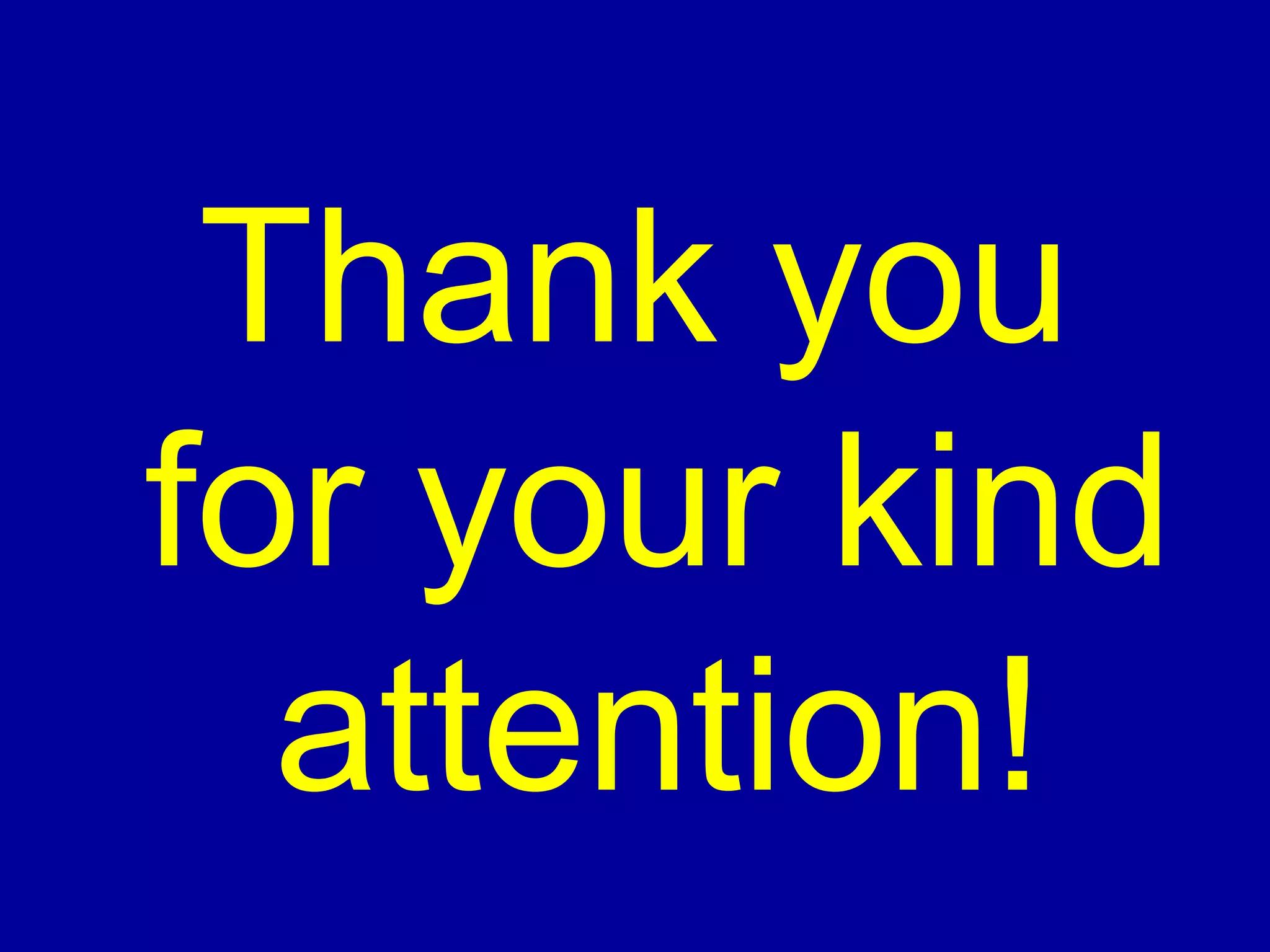 Thank you
for your kind
attention!
 