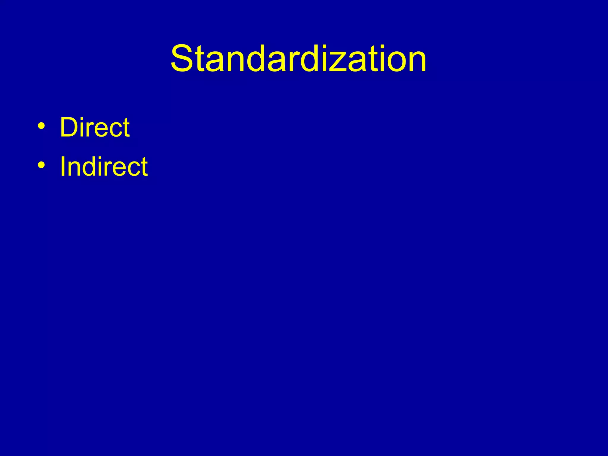 Standardization
• Direct
• Indirect
 