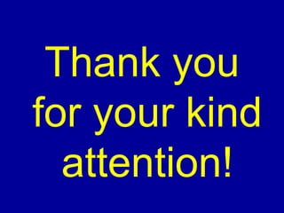 Thank you
for your kind
attention!
 