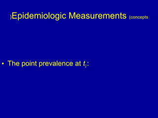 Epidemiologic Measurements (concepts)
• The point prevalence at t2 :
 