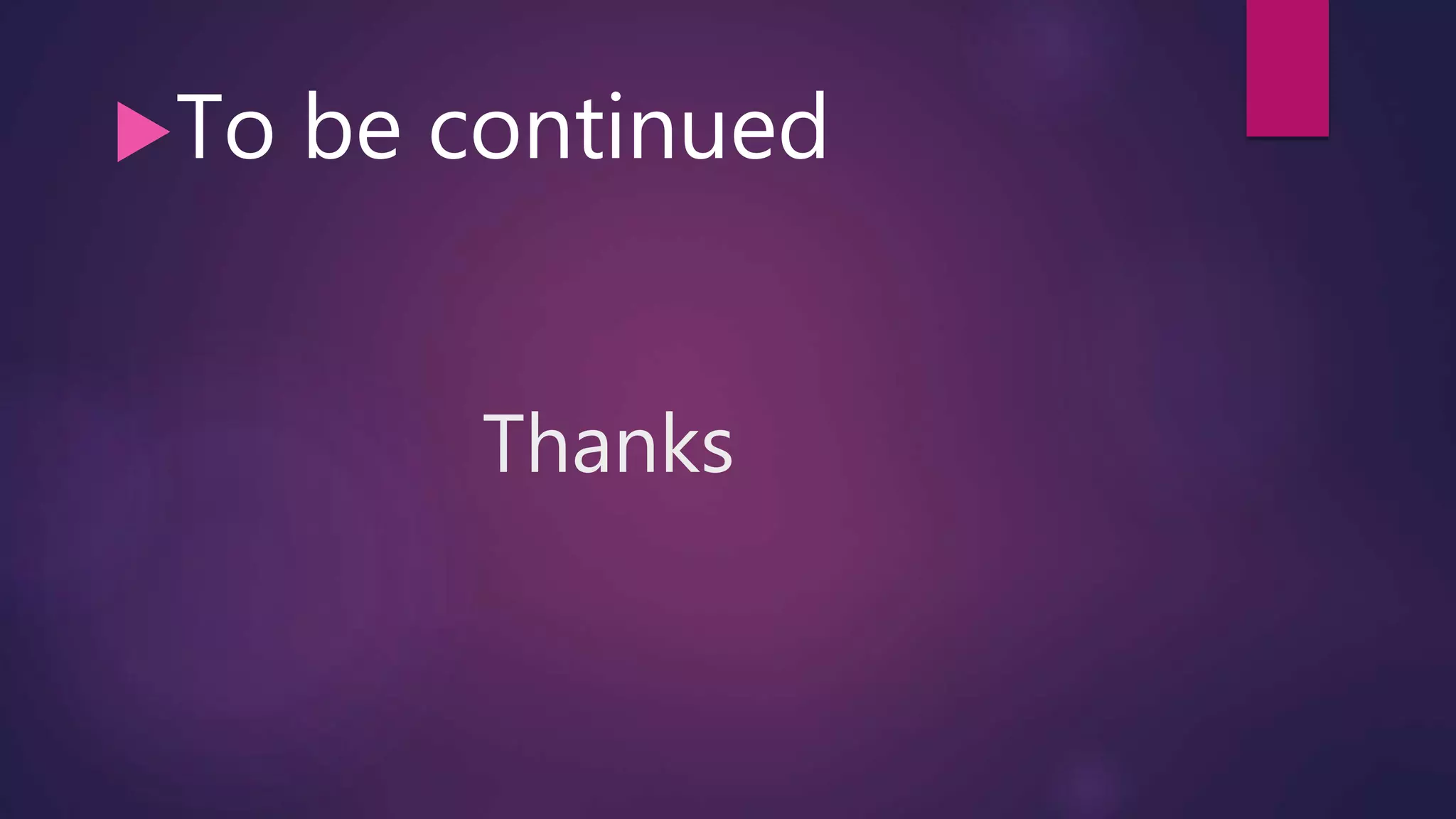 Thanks
To be continued
 