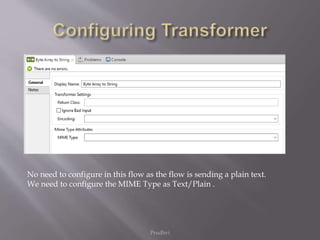 Prudhvi
No need to configure in this flow as the flow is sending a plain text.
We need to configure the MIME Type as Text/Plain .
 