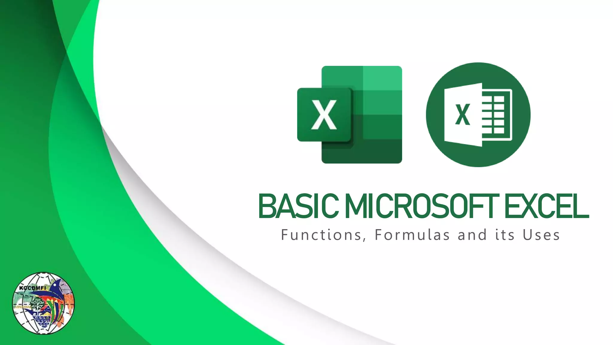 BASIC MICROSOFT EXCEL
Functions, Formulas and its Uses
 