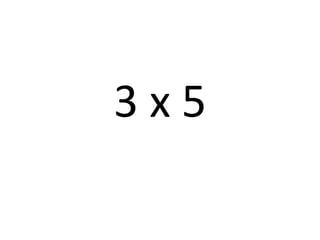 3 x 5
 