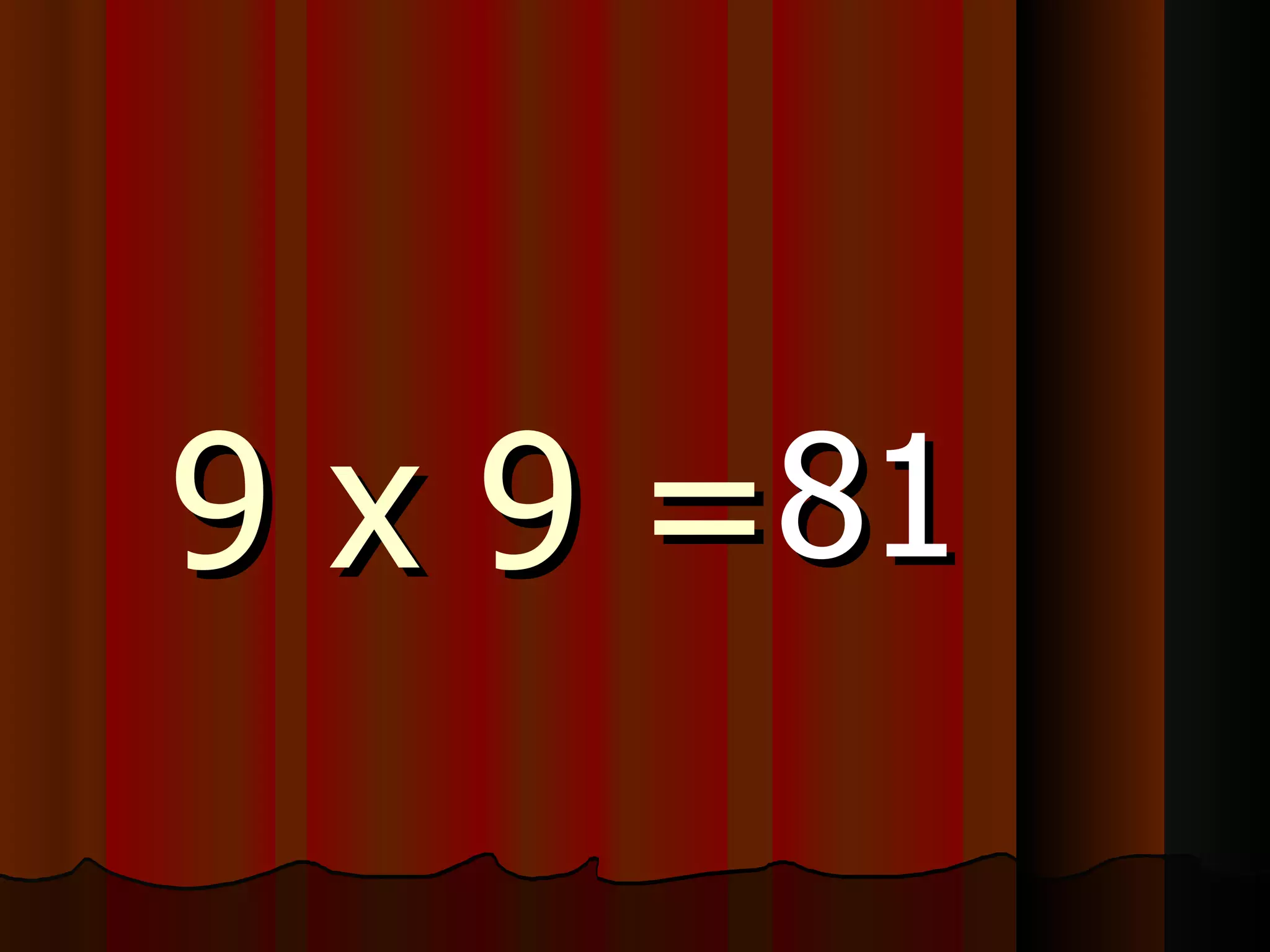 9 x 9 = 81 