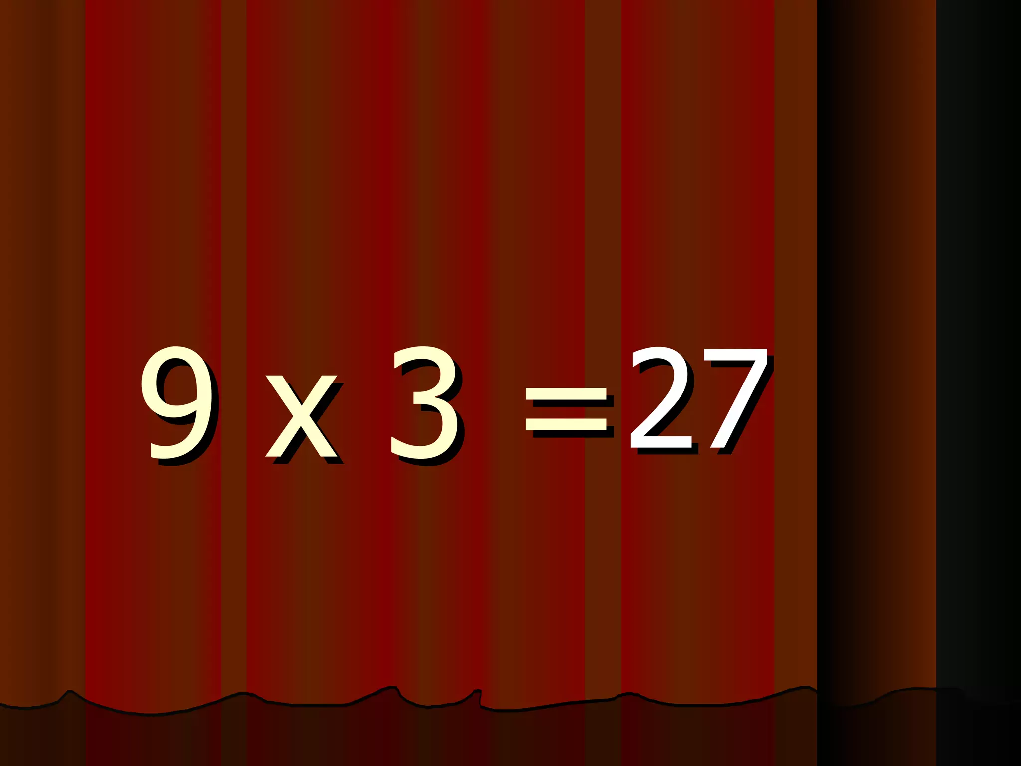 9 x 3 = 27 