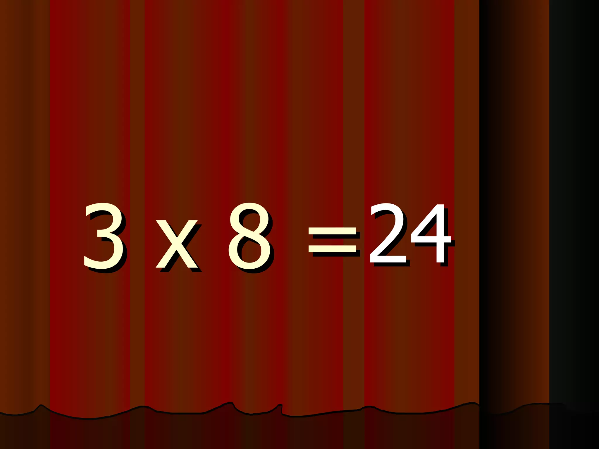 3 x 8 = 24 
