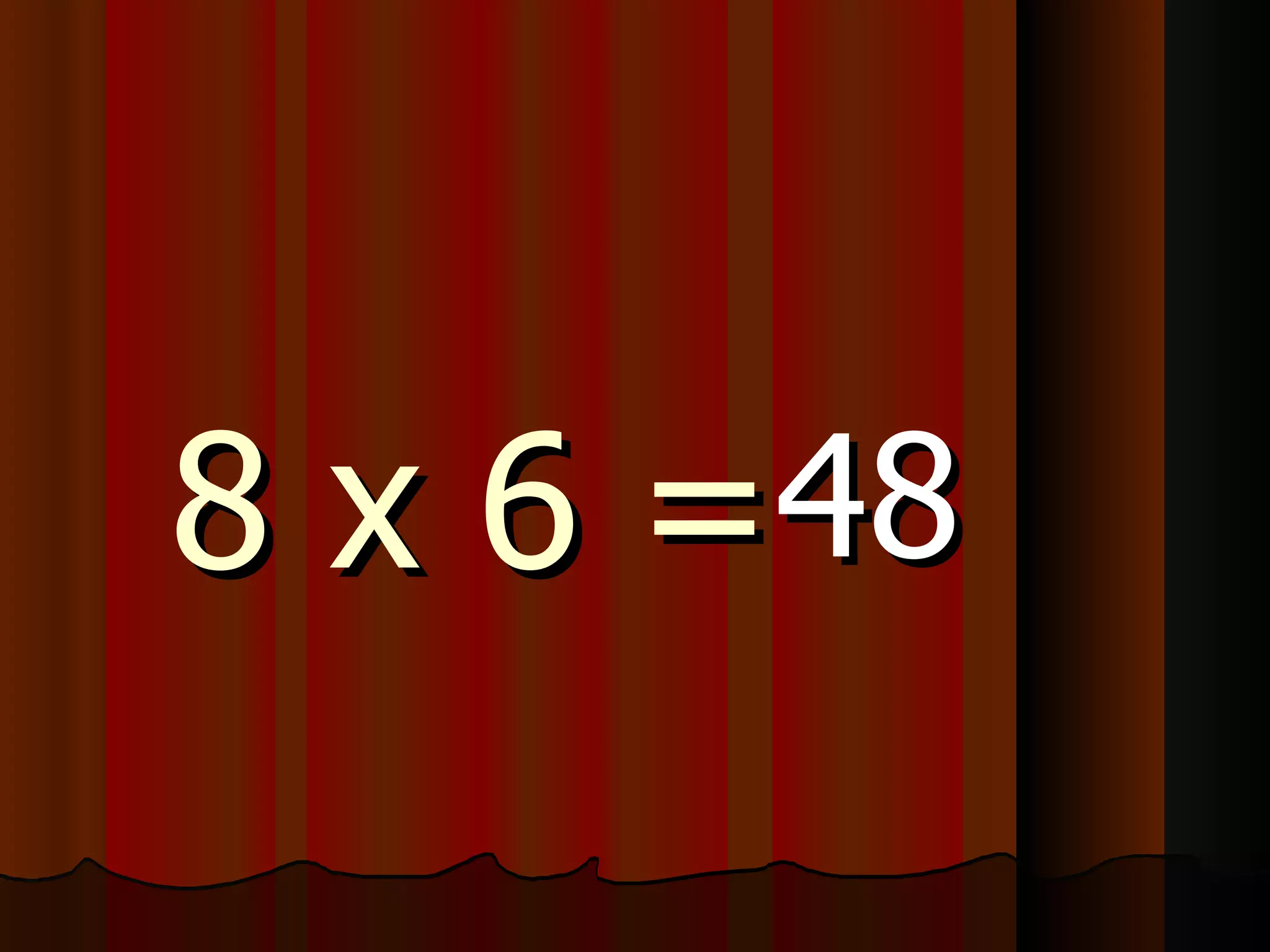8 x 6 = 48 