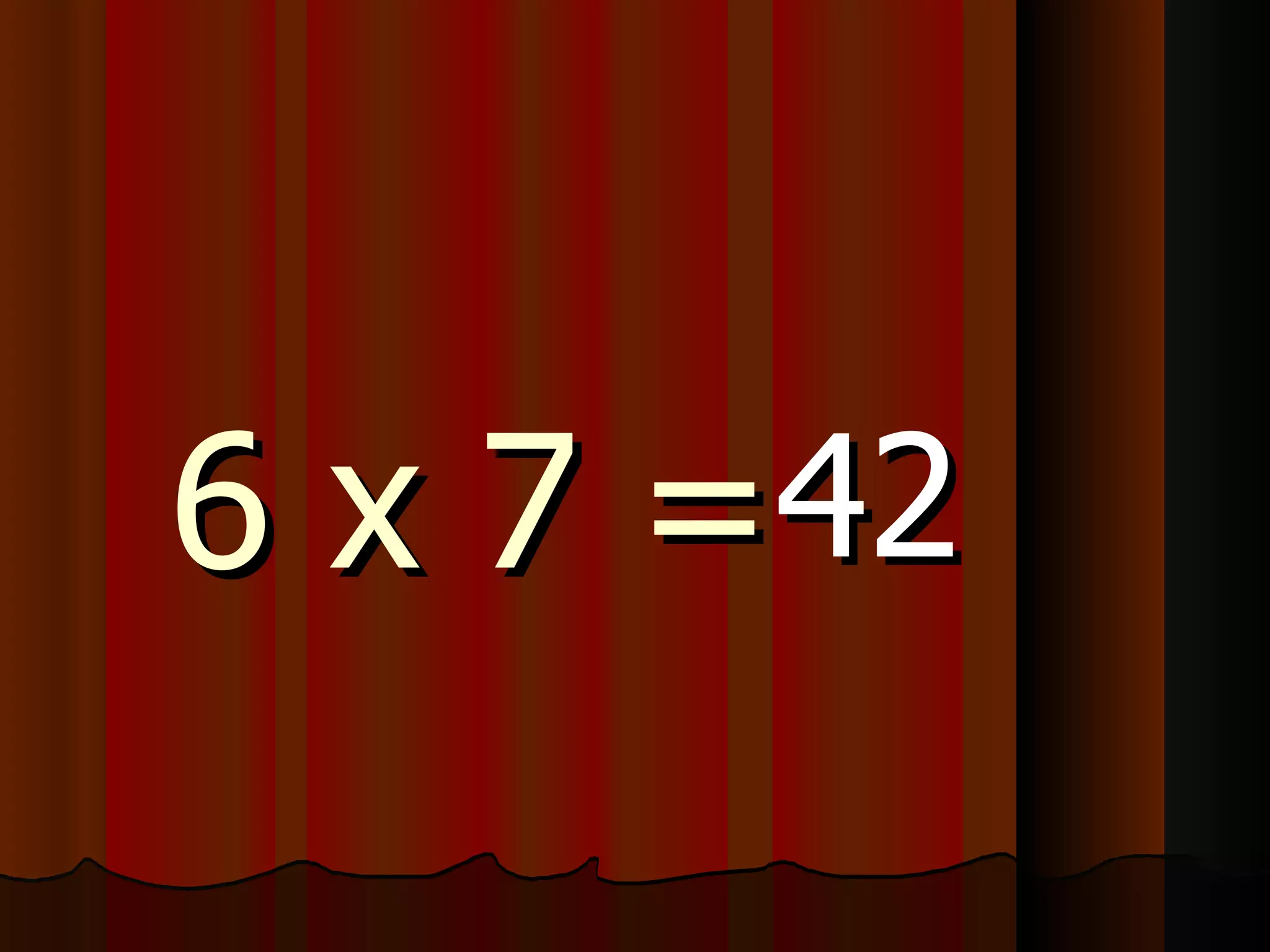 6 x 7 = 42 