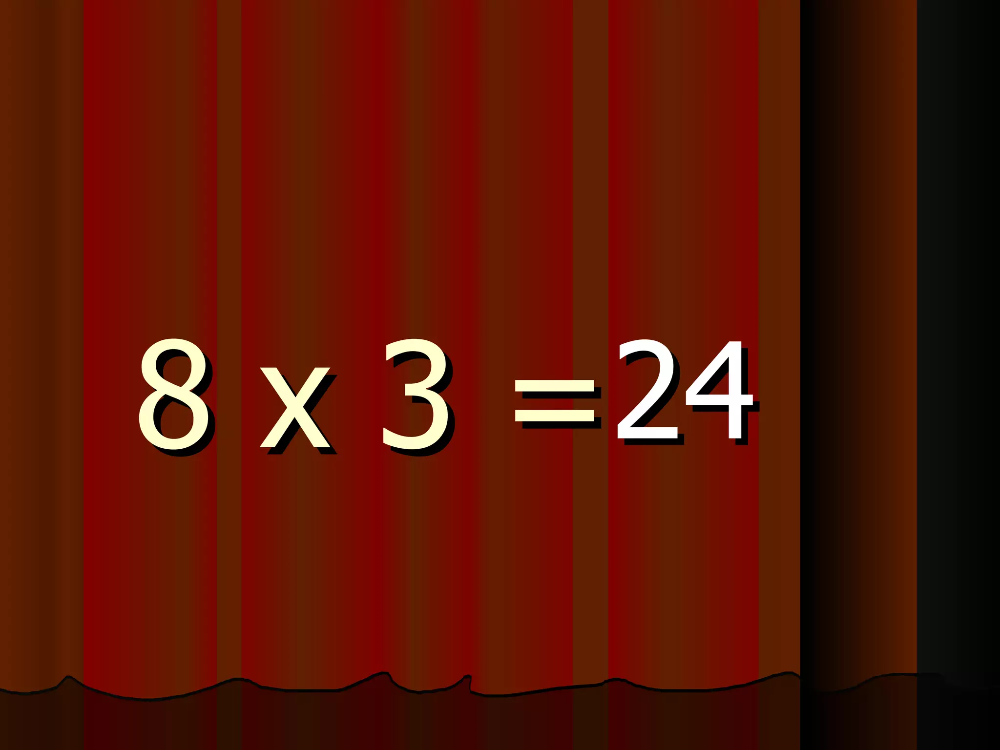 8 x 3 = 24 