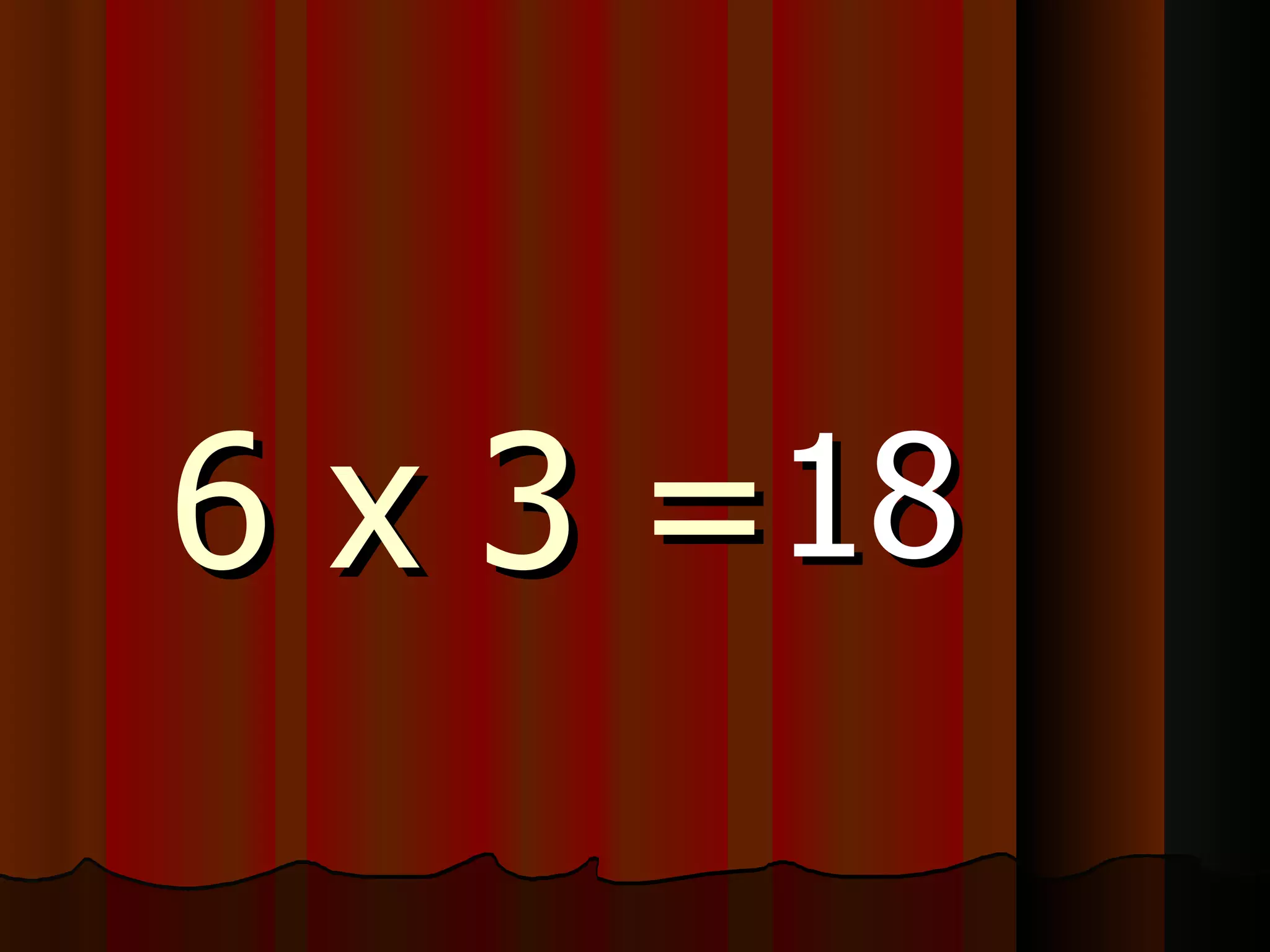 6 x 3 = 18 