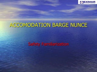 ACCOMODATION BARGE NUNCE Safety Familiarization 