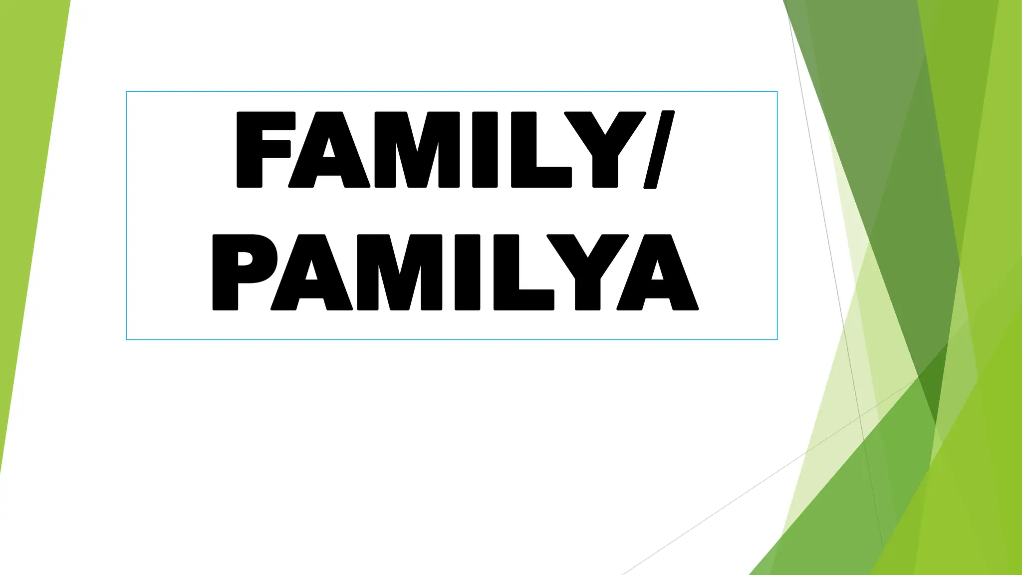 FAMILY/
PAMILYA