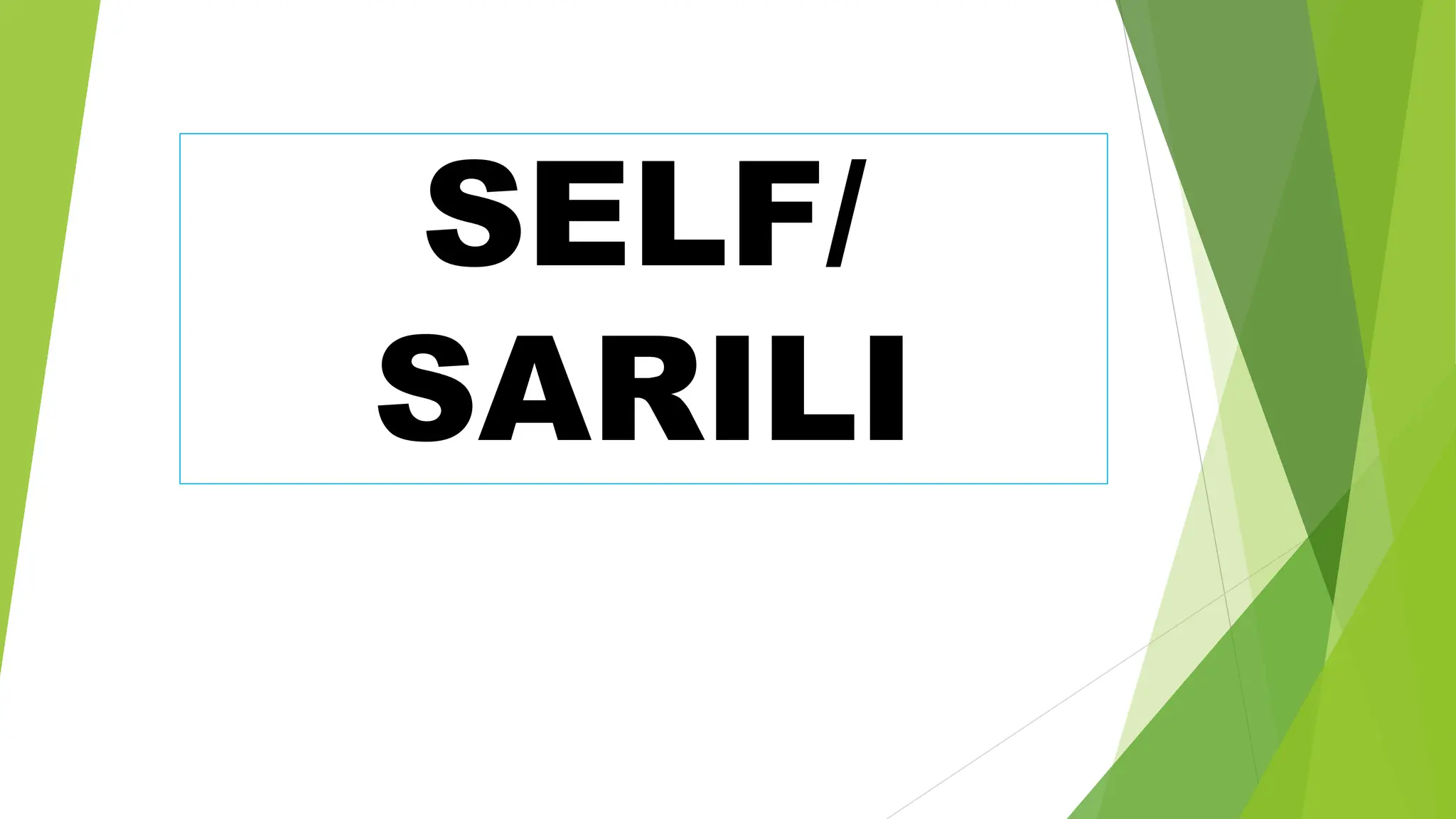 SELF/
SARILI