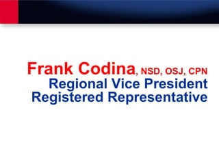 Frank Codina , NSD, OSJ, CPN Regional Vice President Registered Representative 